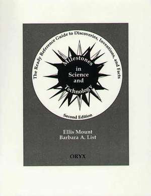 Milestones in Science and Technology: The Ready Reference Guide to Discoveries, Inventions, and Facts de Barbara A. List