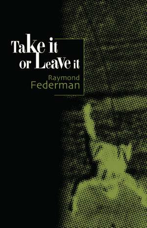 Take It or Leave It de Raymond Federman