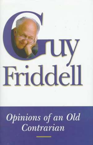 Opinions of an Old Contrarian de Guy Friddell