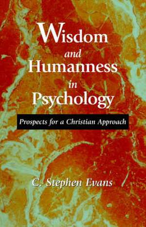 Wisdom and Humanness in Psychology de C. Stephen Evans