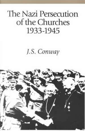 The Nazi Persecution of the Churches, 1933-1945 de J. S. Conway