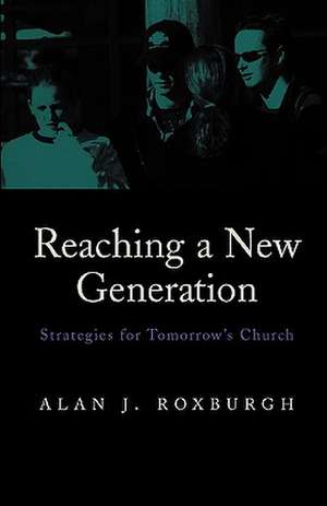 Reaching a New Generation de Alan J. Roxburgh