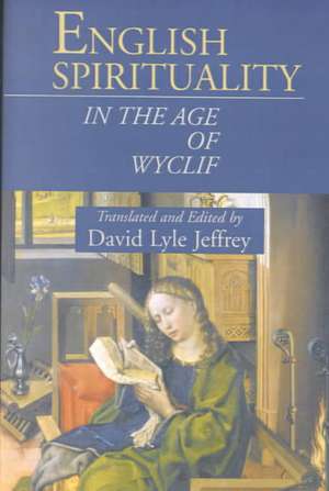 English Spirituality in the Age of Wyclif de David Lyle Jeffrey