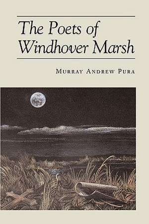 The Poets of Windhover Marsh de Murray A. Pura