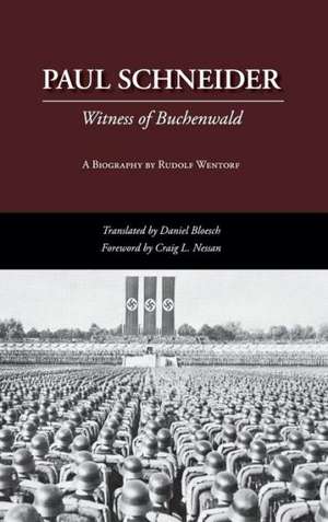 Paul Schneider: Witness of Buchenwald de Rudolf Wentorf