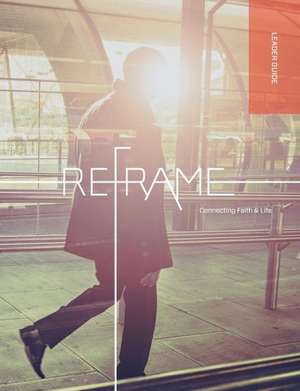 Reframe Leader Guide de Marketplace Institute Regent College