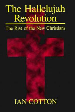 Hallelujah Revolution: The Rise of the New Christians de Ian Cotton