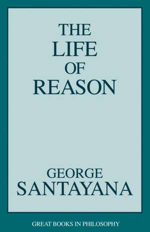 Life of Reason: Finding Meaning in the Word de George Santayana