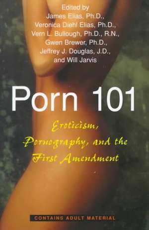 Porn 101: Eroticism Pornography and the First Amendment de James E. Elias