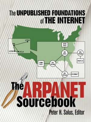 The ARPAnet Sourcebook: The Unpublished Foundations of the Internet de Peter H. Salus