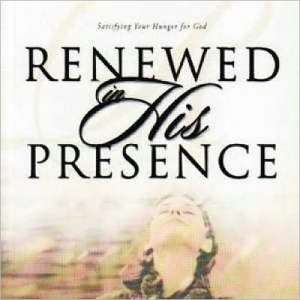 Renewed in His Presence: Satisfying Your Hunger for God de Lynne Hammond