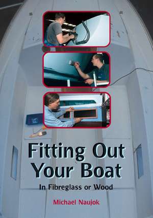 Fitting Out Your Boat: In Fiberglass or Wood de Michael Naujok