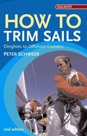 How to Trim Sails: Dinghies to Offshore Cruisers de Peter Schweer