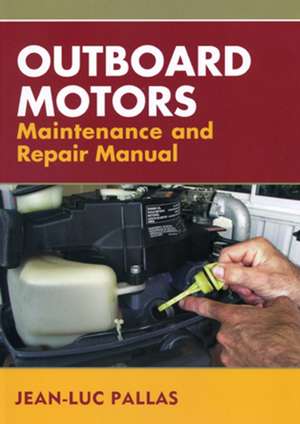 Outboard Motors Maintenance and Repair Manual de Jean-Luc Pallas