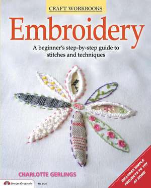 Embroidery: A Beginner's Step-By-Step Guide to Stiches and Techniques de Charlotte Gerlings