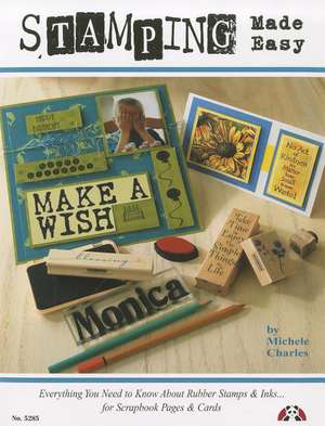 Stamping Made Easy: Everything You Need to Know about Rubber Stamps & Inks for Scrapbook Pages & Cards de Michele Charles