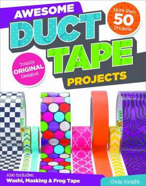 Awesome Duct Tape Projects de Choly Knight