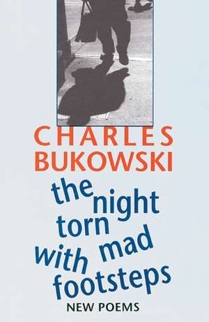 The Night Torn Mad With Footsteps de Charles Bukowski