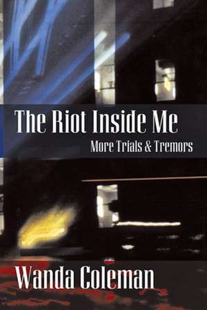 Riot Inside Me: More Trials and Tremors de Wanda Coleman