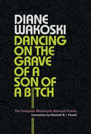 Dancing on the Grave of a Son of a Bitch de Diane Wakoski