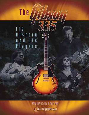 The Gibson 335: Its History and Its Players de Adrian Ingram