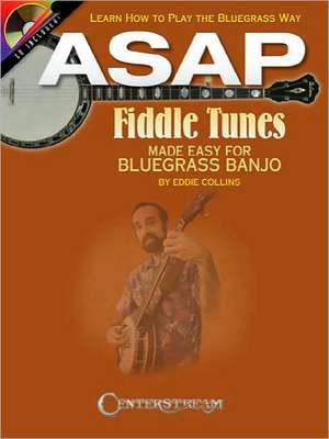 ASAP Fiddle Tunes Made Easy for Bluegrass Banjo: Learn How to Play the Bluegrass Way de Eddie Collins