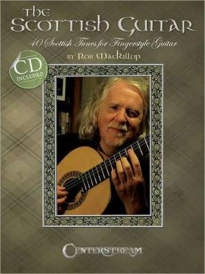 The Scottish Guitar: 40 Scottish Tunes for Fingerstyle Guitar de Rob MacKillop