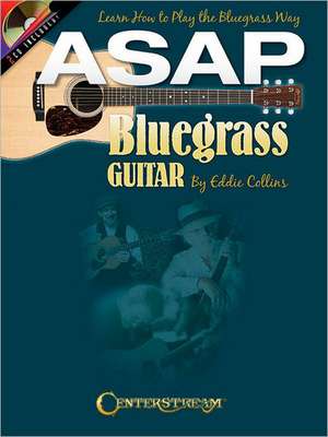 ASAP Bluegrass Guitar: Learn How to Play the Bluegrass Way de Eddie Collins