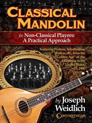 Classical Mandolin: For Non-Classical Players: A Practical Approach de Joseph Weidlich