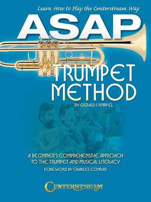 ASAP Trumpet Method: A Beginner's Comprehensive Approach to the Trumpet and Musical Literacy de Gerald F. Knipfel