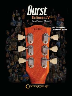 Burst Believers V: Serial Number Edition - The Holy Grail of Electric Guitars de Vic DaPra