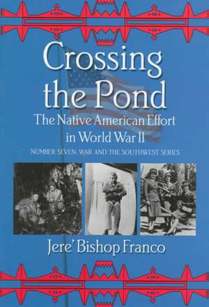 Crossing the Pond: The Native American Effort in World War II de Jere Bishop Franco