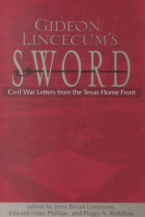 Gideon Lincecum's Sword: Civil War Letters from the Texas Home Front de Gideon Lincecum