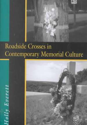 Roadside Crosses in Contemporary Memorial Culture de Holly Everett