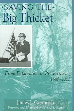 Saving the Big Thicket: From Exploration to Preservation, 1685-2003 de James J. Cozine