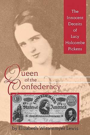 Queen of the Confederacy: The Innocent Deceits of Lucy Holcombe Pickens de Elizabeth Wittenmyer Lewis