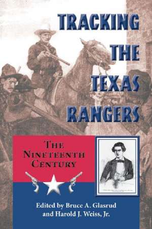 Tracking the Texas Rangers: The Nineteenth Century de Bruce A. Glasrud