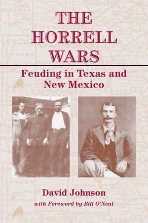 The Horrell Wars: Feuding in Texas and New Mexico de David Johnson