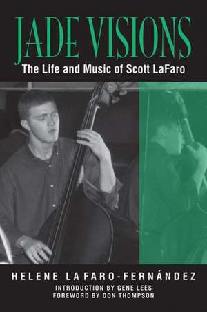 Jade Visions: The Life and Music of Scott LaFaro de Helene Lafaro-Fernandez