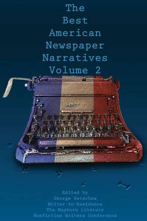 The Best American Newspaper Narratives, Volume 2 de George Getschow