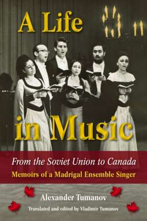 A Life in Music from the Soviet Union to Canada de Alexander Tumanov