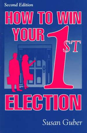 How To Win Your 1st Election de Susan Guber