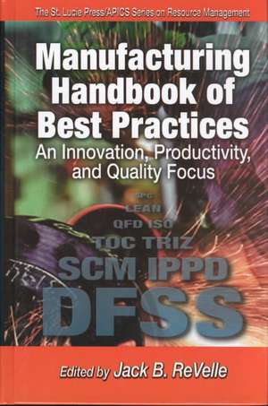 Manufacturing Handbook of Best Practices: An Innovation, Productivity, and Quality Focus de Jack B. ReVelle