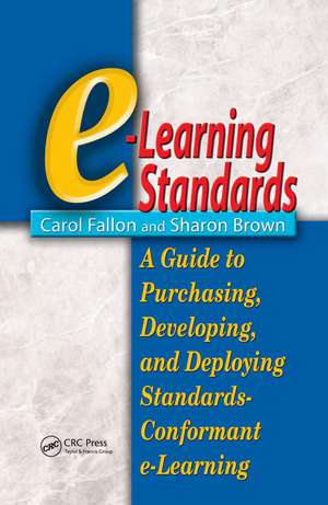 e-Learning Standards: A Guide to Purchasing, Developing, and Deploying Standards-Conformant E-Learning de Carol Fallon