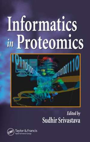 Informatics In Proteomics de Sudhir Srivastava
