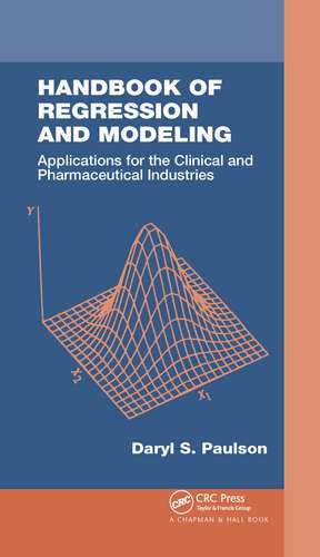 Handbook of Regression and Modeling: Applications for the Clinical and Pharmaceutical Industries de Daryl S. Paulson