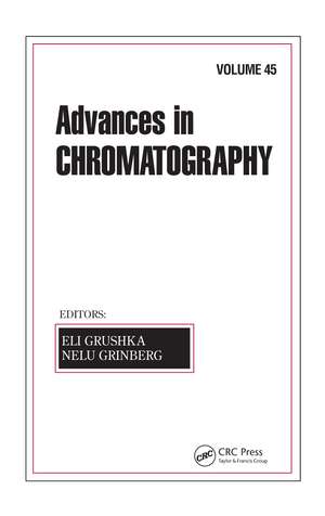 Advances in Chromatography: Volume 45 de Eli Grushka