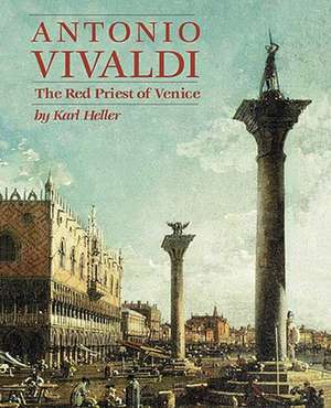 Antonio Vivaldi: The Red Priest of Venice de Karl Heller