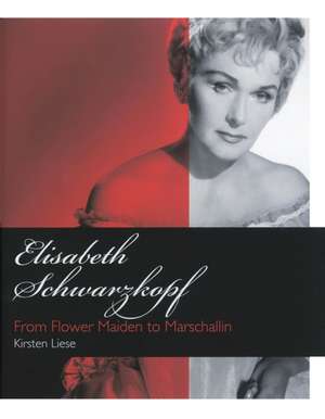 Elisabeth Schwarzkopf from Flower Maiden to Marschallin de Kirsten Liese