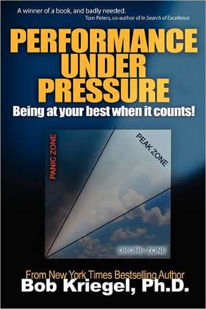 Performance Under Pressure: Being at Your Best When It Counts! de Bob Kriegel